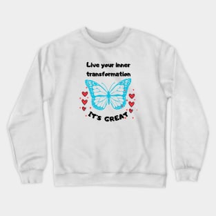 Live your inner transformation. It´s great! T-Shirt Crewneck Sweatshirt